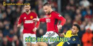 kèo bàn thắng kèo nhà cái