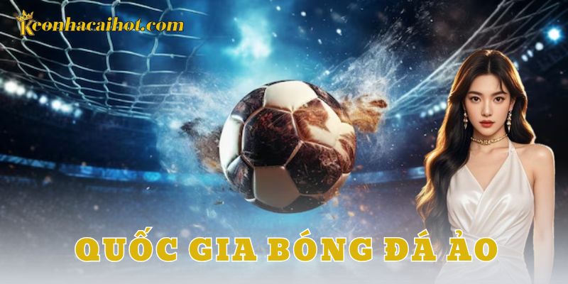 Quốc gia bóng đá ảo- keonhacai