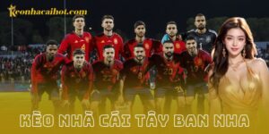 Kèo nhà cái Tây Ban Nha - Kèo nhà cái