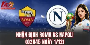Nhận Định Roma Vs Napoli (02h45 Ngày 1/12)
