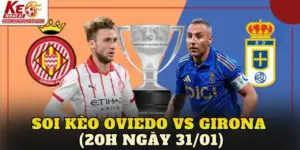 Soi Kèo Oviedo vs Girona (20h Ngày 31/01)
