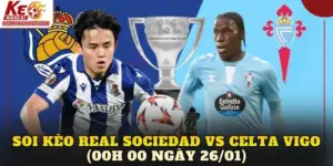 Soi Kèo Real Sociedad Vs Celta Vigo (00h00 Ngày 26/01)