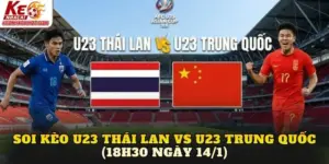 Soi kèo U23 Thái Lan vs U23 Trung Quốc (18h30 ngày 14/1)