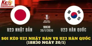 Soi Kèo U23 Nhật Bản vs U23 Hàn Quốc (18h30 Ngày 20/1)