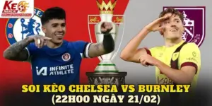 Soi Kèo Chelsea Vs Burnley (22h00 Ngày 21/02)