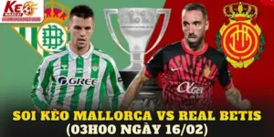 Soi kèo Mallorca vs Real Betis (03h00 ngày 16/02)