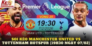 Soi Kèo Manchester United vs Tottenham Hotspur (19h30 Ngày 07/02)