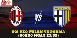 Soi Kèo Milan Vs Parma (00h00 Ngày 23/02)