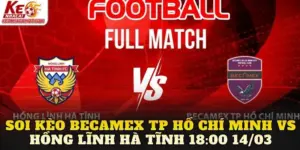 Soi Kèo Becamex TP Hồ Chí Minh Vs Hồng Lĩnh Hà Tĩnh 18:00 14/03