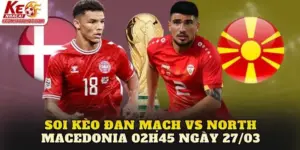 soi kèo Đan Mạch vs North Macedonia 02h45 ngày 27/03