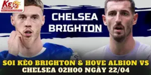 Soi Kèo Brighton & Hove Albion Vs Chelsea 02h00 Ngày 22/04