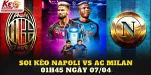 Soi Kèo Napoli Vs Ac Milan 01h45 Ngày 07/04