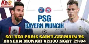 Soi Kèo Paris Saint-Germain Vs Bayern Munich 02h00 Ngày 29/04