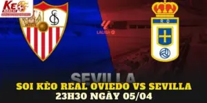 Soi Kèo Real Oviedo Vs Sevilla 23h30 Ngày 05/04