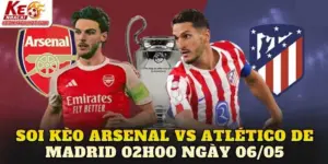 Soi Kèo Arsenal Vs Atlético De Madrid 02h00 Ngày 06/05
