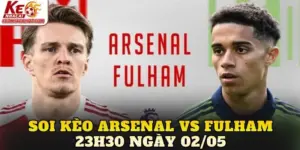 Soi Kèo Arsenal Vs Fulham 23h30 Ngày 02/05