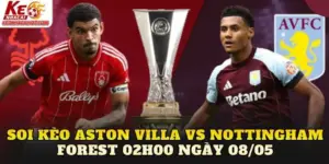 Soi Kèo Aston Villa Vs Nottingham Forest 02h00 Ngày 08/05