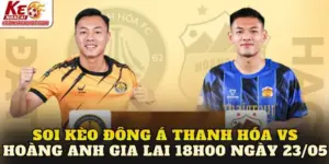 Soi Kèo Đông Á Thanh Hóa Vs Hoàng Anh Gia Lai 18h00 Ngày 23/05