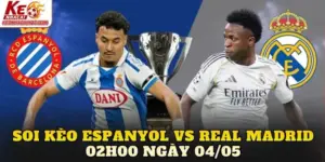 Soi Kèo Espanyol Vs Real Madrid 02h00 Ngày 04/05