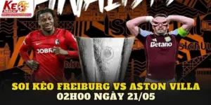 Soi Kèo Freiburg Vs Aston Villa 02h00 Ngày 21/05