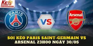 Soi Kèo Paris Saint-Germain Vs Arsenal 23h00 Ngày 30/05