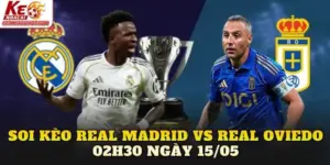Soi Kèo Real Madrid Vs Real Oviedo 02h30 Ngày 15/05