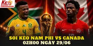 Soi Kèo Nam Phi Vs Canada 02h00 Ngày 29/06