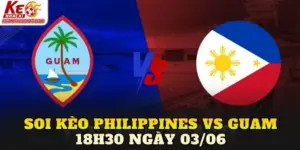 Soi Kèo Philippines Vs Guam 18h30 Ngày 03/06
