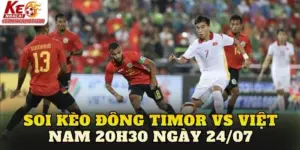 Soi Kèo Đông Timor Vs Việt Nam 20h30 Ngày 24/07