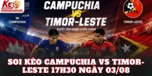 Soi Kèo Campuchia Vs Timor-Leste 17h30 Ngày 03/08