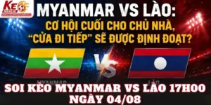 Soi Kèo Myanmar Vs Lào 17h00 Ngày 04/08