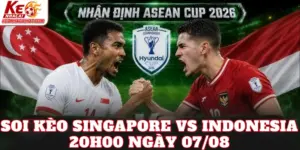 Soi Kèo Singapore Vs Indonesia 20h00 Ngày 07/08