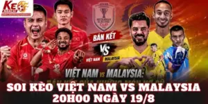 Soi Kèo Việt Nam Vs Malaysia 20h00 Ngày 19/8