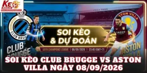 Soi Kèo Club Brugge Vs Aston Villa Ngày 08/09/2026