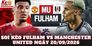 Soi Kèo Fulham Vs Manchester United Ngày 20/09/2026