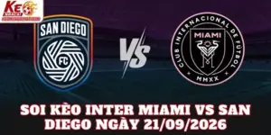 Soi Kèo Inter Miami Vs San Diego Ngày 21/09/2026