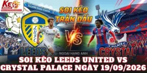 Soi Kèo Leeds United Vs Crystal Palace Ngày 19/09/2026