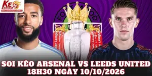 Soi Kèo Arsenal Vs Leeds United 18h30 Ngày 10/10/2026