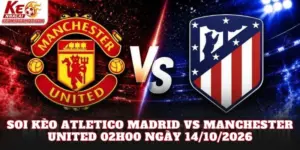 Soi Kèo Atletico Madrid Vs Manchester United 02h00 Ngày 14/10/2026